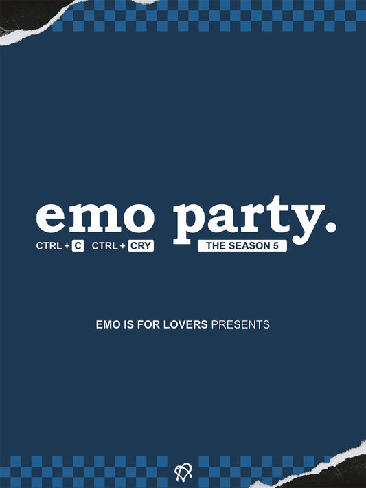 EMO PARTY SEASON 5: CRTL+ C CTRL+ CRY