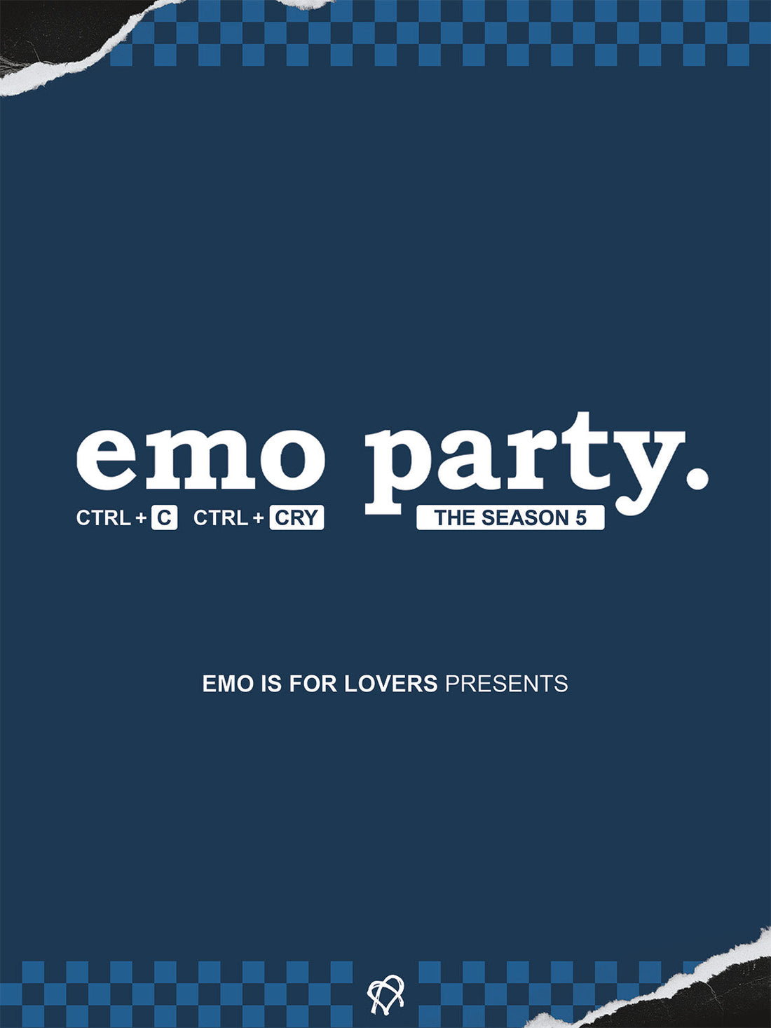 EMO PARTY SEASON 5: CRTL+ C CTRL+ CRY